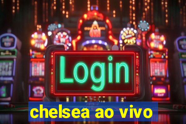 chelsea ao vivo